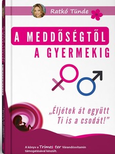 Ratkó Tünde - A meddőségtől a gyermekig