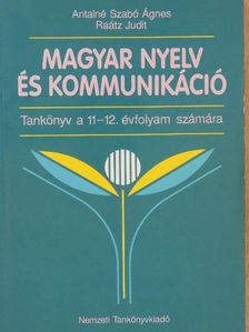Antalné Szabó Ágnes - Magyar nyelv és kommunikáció - Tankönyv a 11-12. évfolyam számára [antikvár]