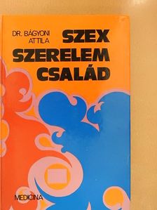 Dr. Bágyoni Attila - Szex, szerelem, család [antikvár]