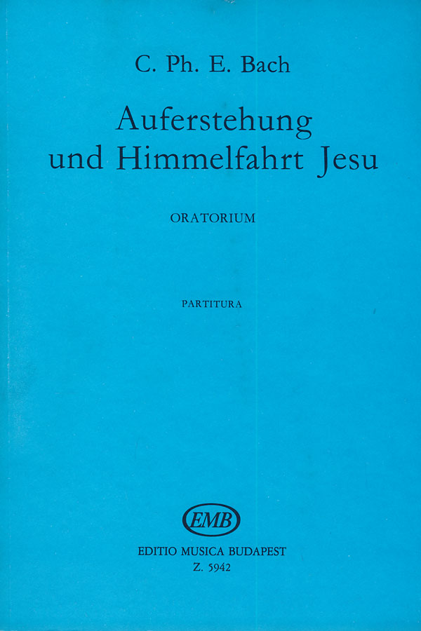 BACH, C.PH.E. - AUFERSTEHUNG UND HIMMELFAHRT JESU, ORATORIUM PARTITUR