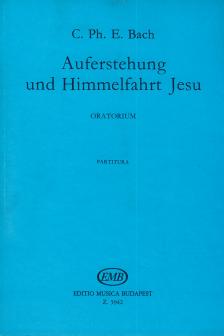 BACH, C.PH.E. - AUFERSTEHUNG UND HIMMELFAHRT JESU, ORATORIUM PARTITUR