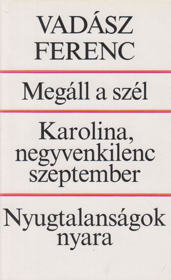 VADÁSZ FERENC - Megáll a szél / Karolina, negyvenkilenc Szeptember / Nyugtalanságok nyara [antikvár]