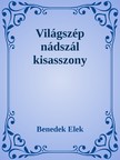 Benedek Elek - Világszép nádszál kisasszony [eKönyv: epub, mobi]