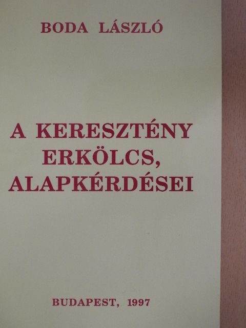 Boda László - A keresztény erkölcs, alapkérdései [antikvár]