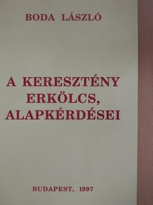Boda László - A keresztény erkölcs, alapkérdései [antikvár]