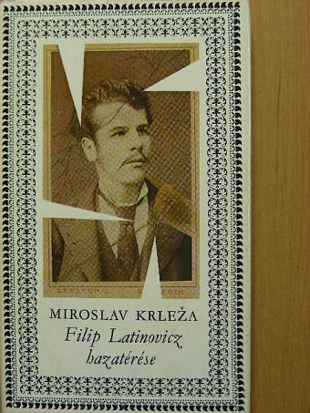 Miroslav Krleza - Filip Latinovicz hazatérése [antikvár]