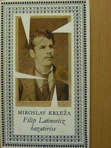 Miroslav Krleza - Filip Latinovicz hazatérése [antikvár]