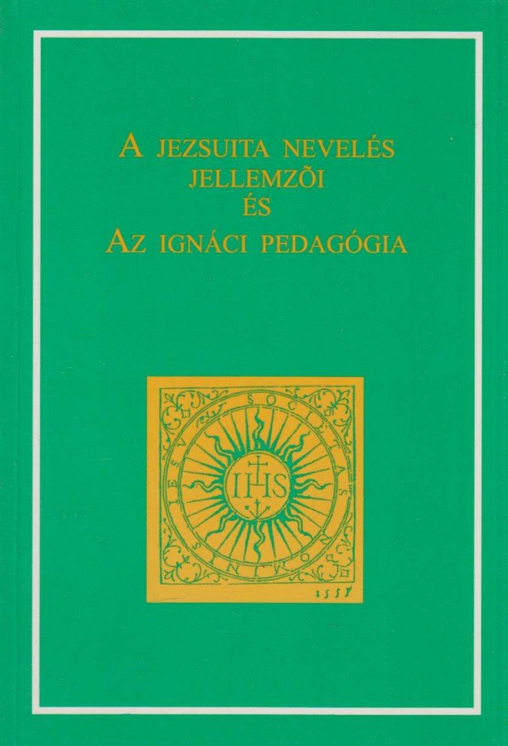 A jezsuita nevelés jellemzői és az Ignáci pedagógia [antikvár]