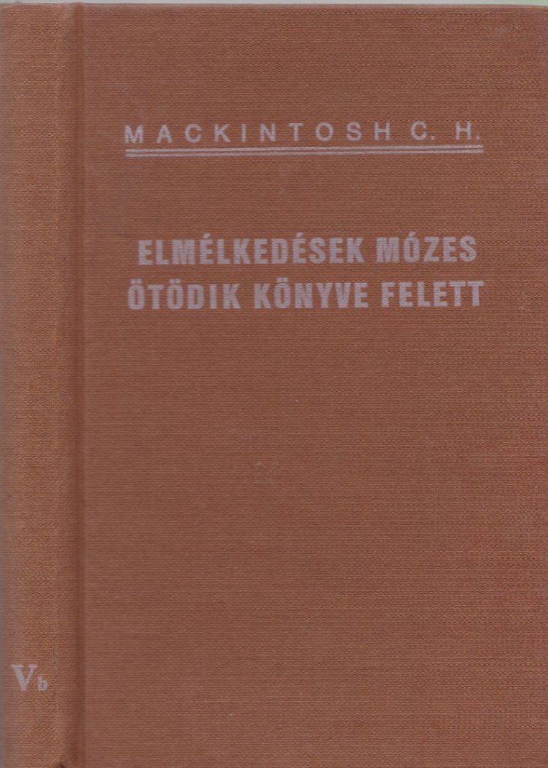 Mackintosh, C. H. - Elmélkedések Mózes ötödik könyve felett II. [antikvár]