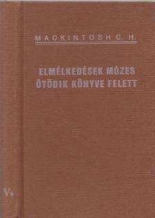 Mackintosh, C. H. - Elmélkedések Mózes ötödik könyve felett II. [antikvár]