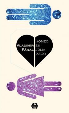 Vladimir Páral - Rómeó és Júlia 2300 [antikvár]