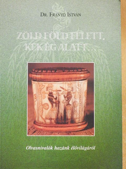 Dr. Franyó István - Zöld föld felett, kék ég alatt... [antikvár]