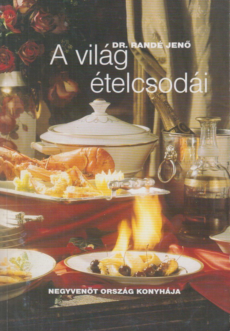 Randé Jenő - A világ ételcsodái [antikvár]