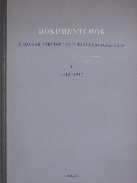 Dokumentumok a magyar párttörténet tanulmányozásához I. [antikvár]