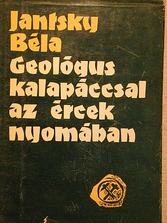 Jantsky Béla - Geológus kalapáccsal az ércek nyomában [antikvár]