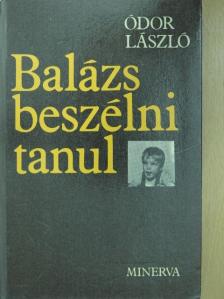 Ódor László - Balázs beszélni tanul [antikvár]