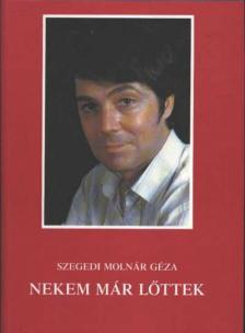 SZEGEDI MOLNÁR GÉZA - Nekem már lőttek [antikvár]