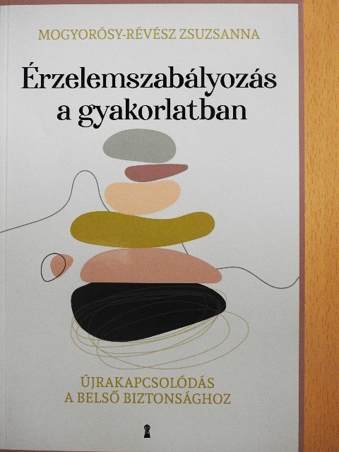 Mogyorósy-Révész Zsuzsanna - Érzelemszabályozás a gyakorlatban [antikvár]
