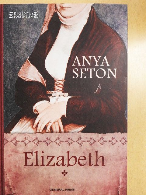 Anya Seton - Elizabeth 1. [antikvár]