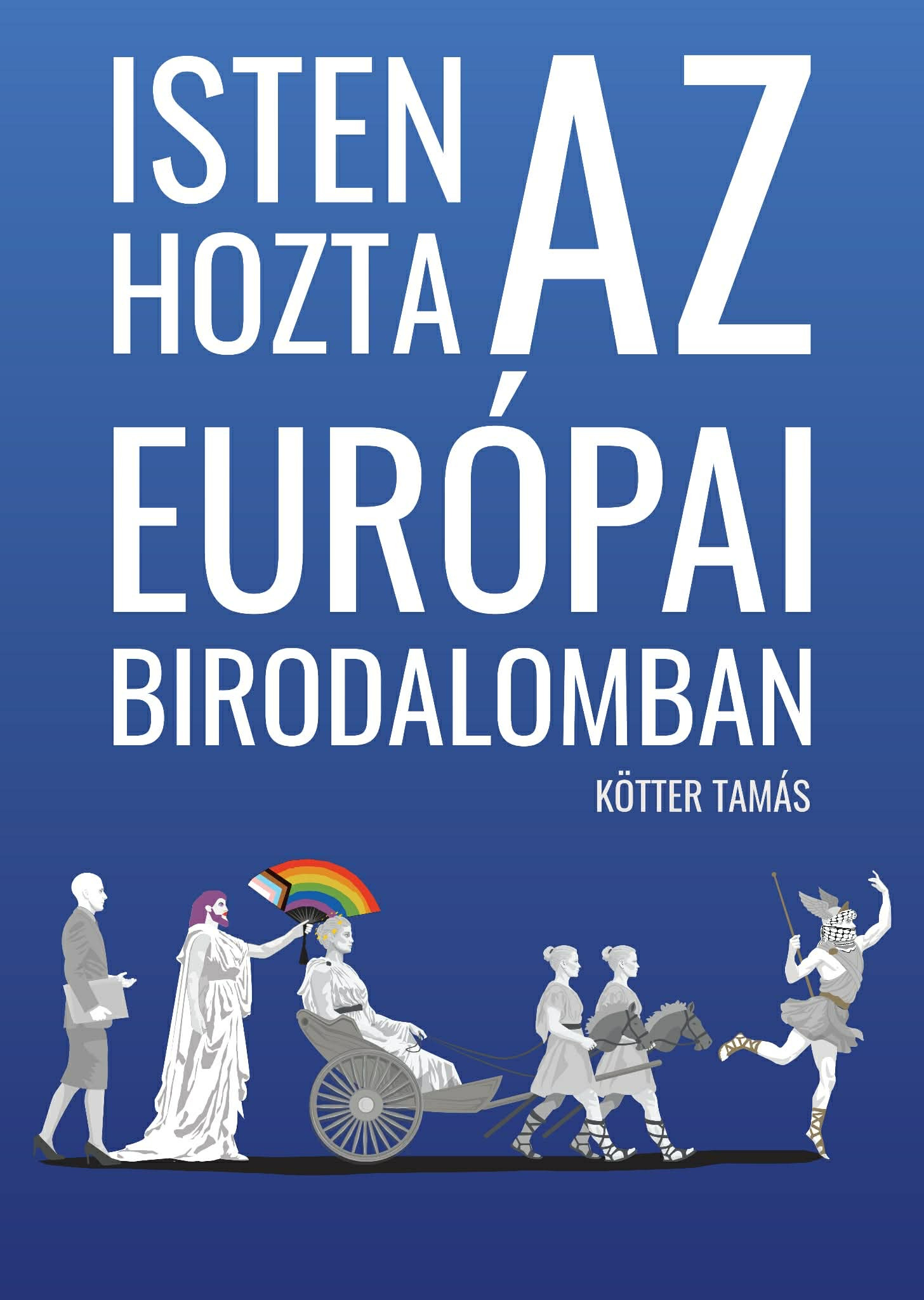 Kötter Tamás - Isten hozta az Európai Birodalomban [eKönyv: epub, mobi]