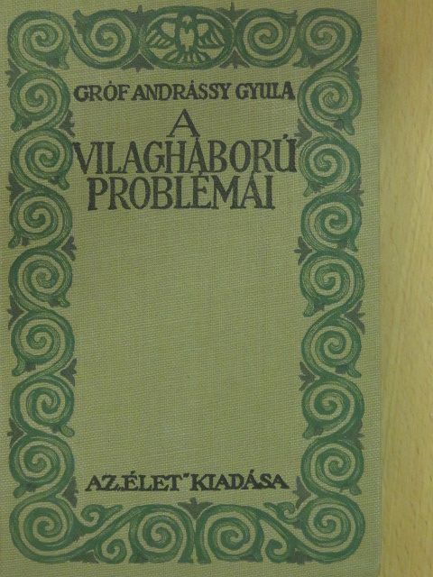 Gróf Andrássy Gyula - A világháború problémái [antikvár]