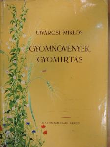 Ujvárosi Miklós - Gyomnövények, gyomirtás [antikvár]