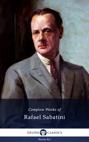 RAFAEL SABATINI - Delphi Complete Works of Rafael Sabatini (Illustrated) [eKönyv: epub, mobi]