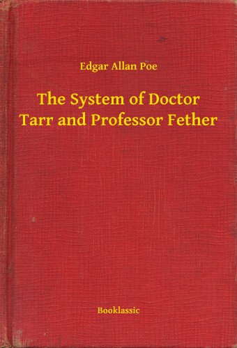Edgar Allan Poe - The System of Doctor Tarr and Professor Fether [eKönyv: epub, mobi]