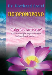 Dr. Diethard Stelzl - Ho'oponopono Gyógyítás szeretettel - A zavarlehetőségek megszüntetésének hatékony hawaii módszere