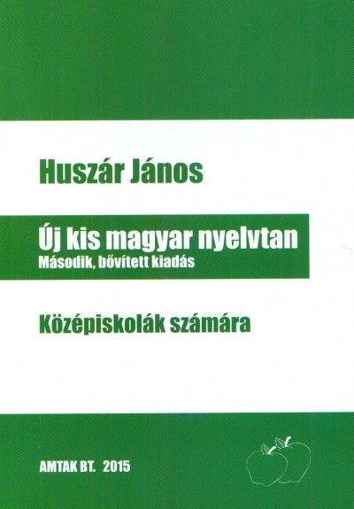 Huszár János - ÚJ KIS MAGYAR NYELVTAN - KÖZÉPISKOLÁK SZÁMÁRA