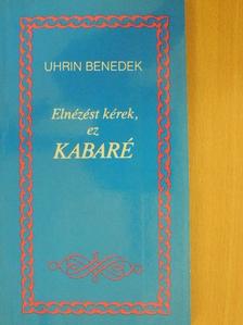 Uhrin Benedek - Elnézést kérek, ez kabaré [antikvár]