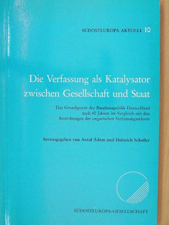 Ádám Antal - Die Verfassung als Katalysator zwischen Gesellschaft und Staat [antikvár]