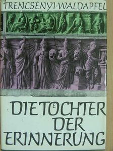 Trencsényi-Waldapfel Imre - Die Töchter der Erinnerung [antikvár]