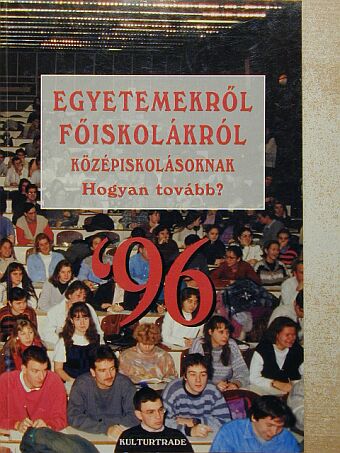 Egyetemekről, főiskolákról középiskolásoknak '96 [antikvár]