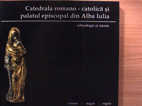Emődi Tamás - Catedrala Romano-Catolica si Palatul Episcopal din Alba Iulia: Arheologie si Istorie [antikvár]