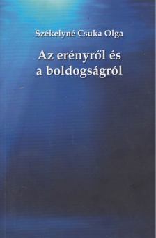 Székelyné Csuka Olga - Az erényről és a boldogságról [antikvár]