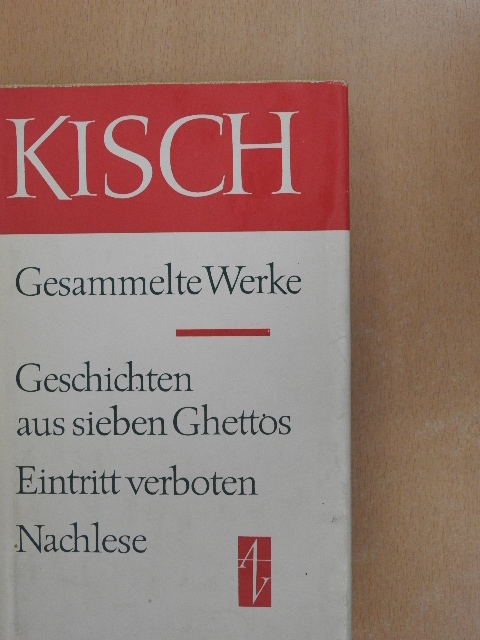 Egon Erwin Kisch - Geschichten aus sieben Ghettos/Eintritt verboten/Nachlese [antikvár]