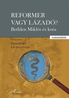 Horn Ildikó-Laczházi Gyula (szerk.) - Reformer vagy lázadó? - Bethlen Miklós és kora