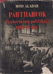 MÓD ALADÁR - Pártharcok és a kormány politikája 1848-49-ben [antikvár]