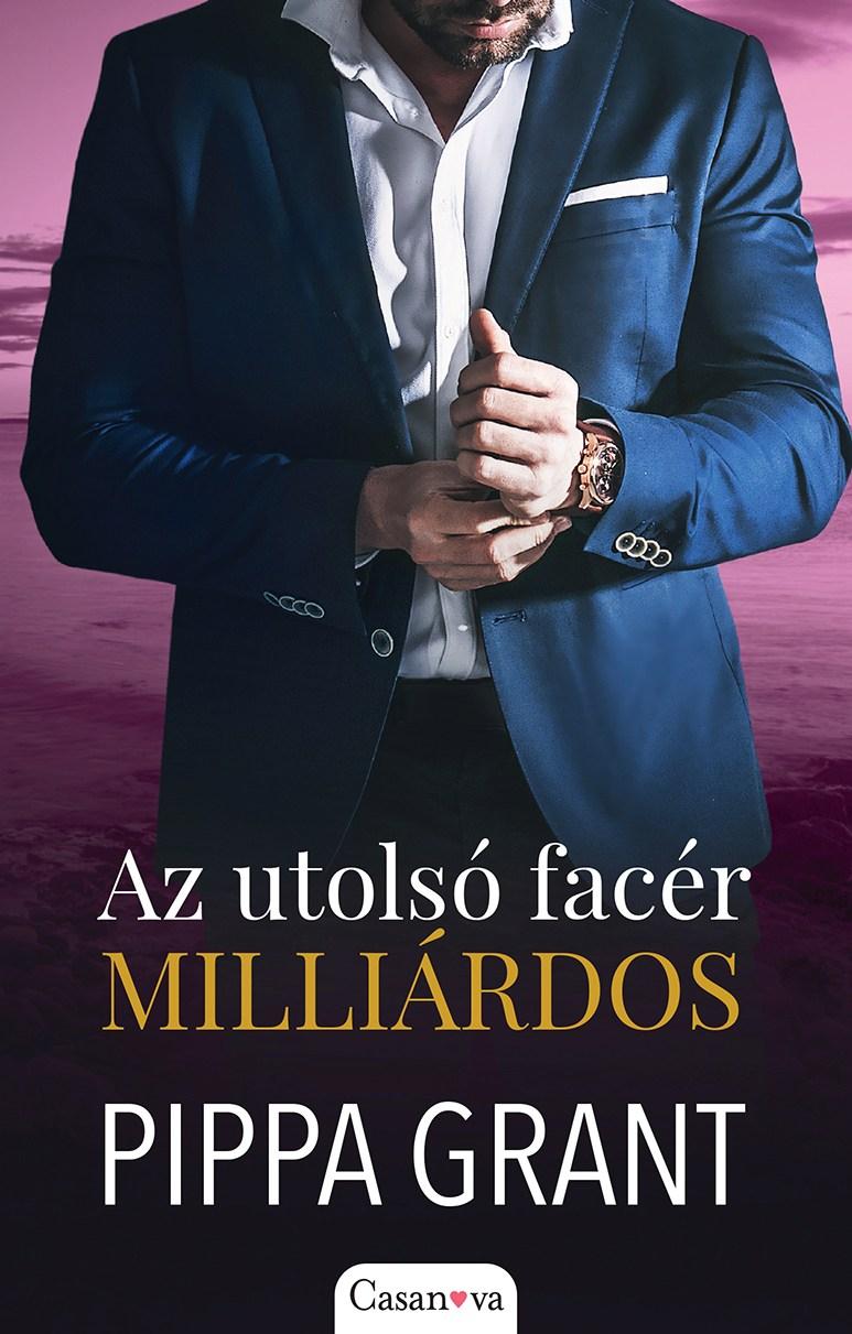 Pippa Grant - Az utolsó facér milliárdos