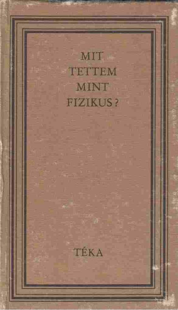 Bodó Barna - Mit tettem mint fizikus? [antikvár]