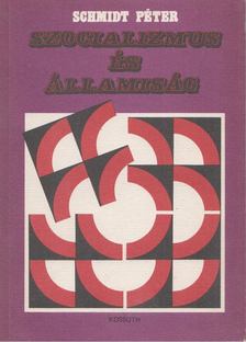 SCHMIDT PÉTER - Szocializmus és államiság [antikvár]