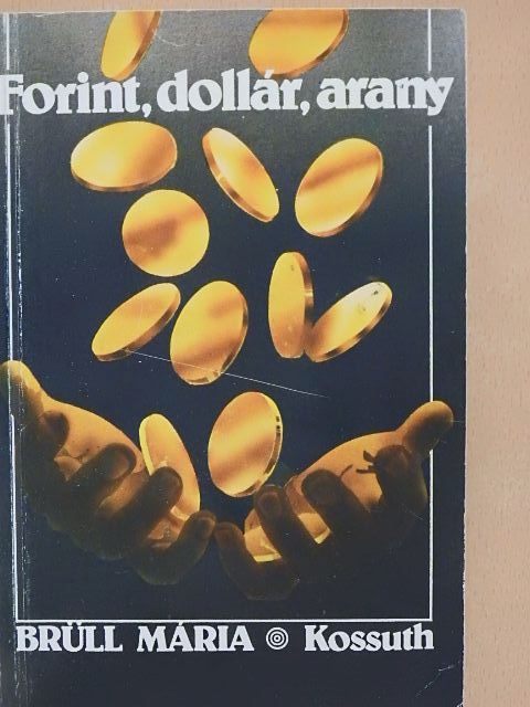 Brüll Mária - Forint, dollár, arany [antikvár]