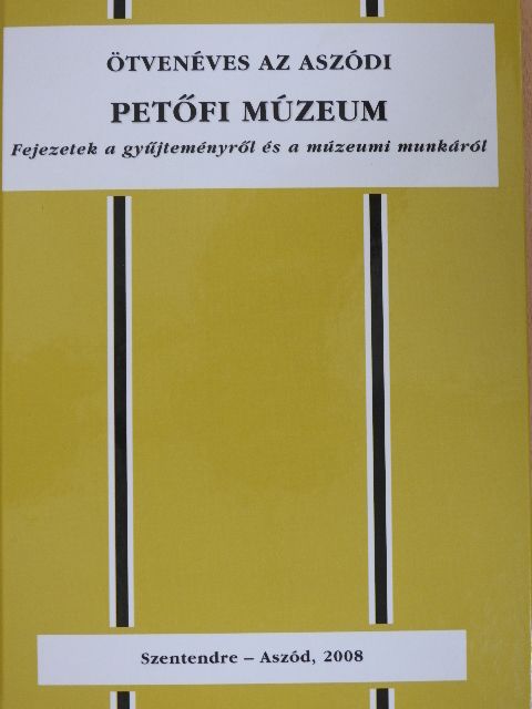 Asztalos István - Ötvenéves az aszódi Petőfi Múzeum [antikvár]