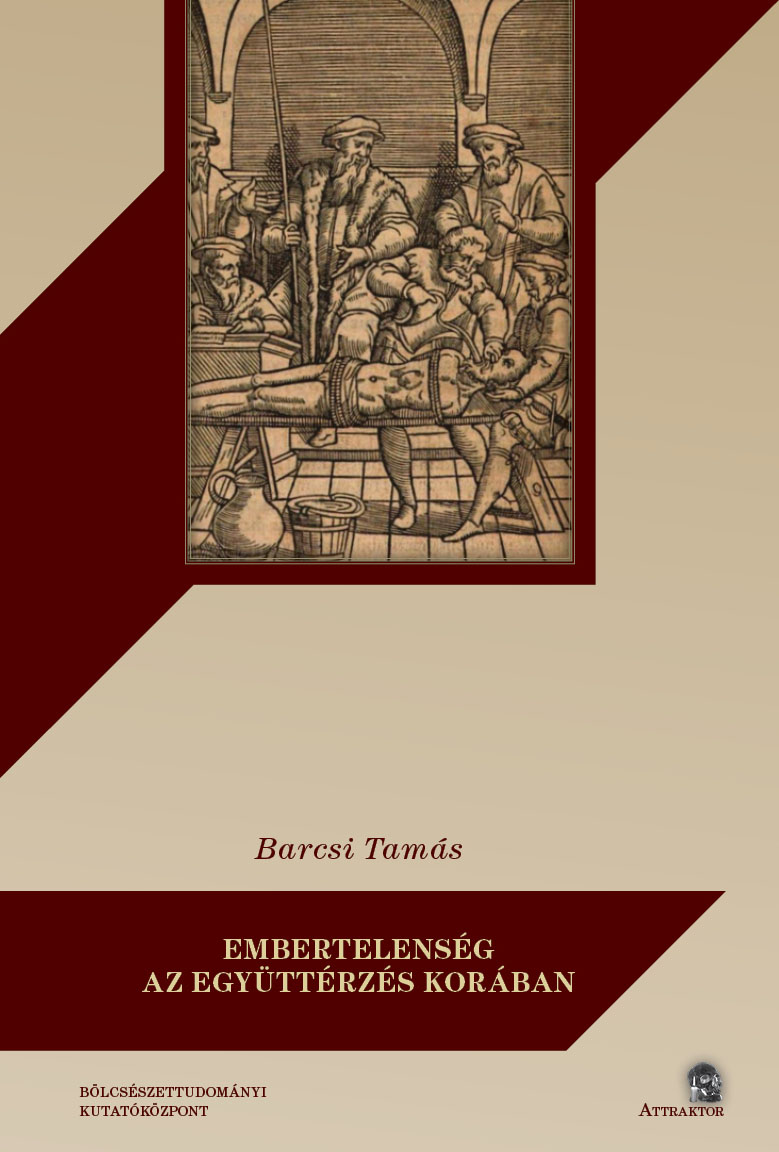 Barcsi Tamás - EMBERTELENSÉG AZ EGYÜTTÉRZÉS KORÁBAN
