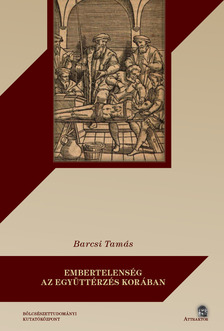 Barcsi Tamás - EMBERTELENSÉG AZ EGYÜTTÉRZÉS KORÁBAN