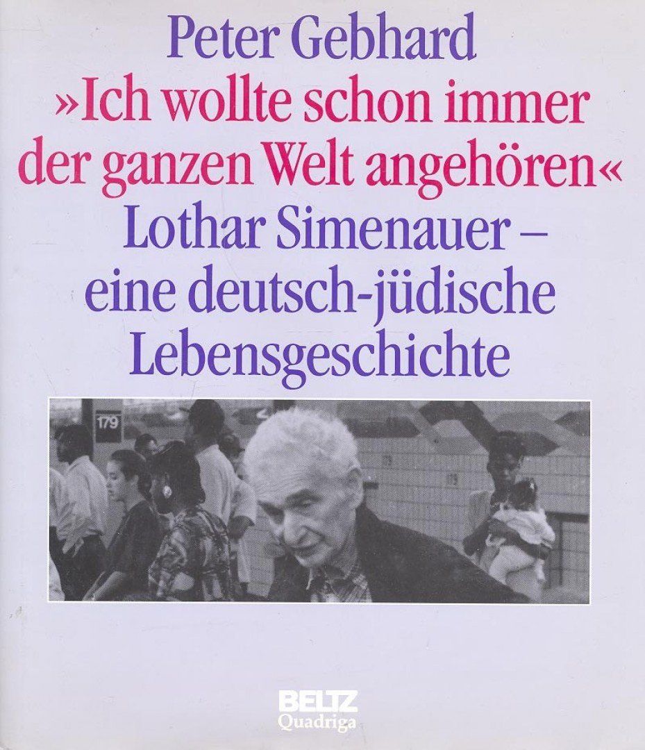 GEBHARD, PETER - Ich wollte schon immer der ganzen Wehrt angehören - Lothar Simenauer - Eine deutsch-jüdische Lebensgeschichte [antikvár]