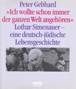 GEBHARD, PETER - Ich wollte schon immer der ganzen Wehrt angehören - Lothar Simenauer - Eine deutsch-jüdische Lebensgeschichte [antikvár]