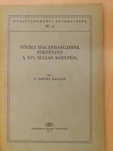 D. Bartha Katalin - Tővégi magánhangzóink története a XVI. század közepéig [antikvár]
