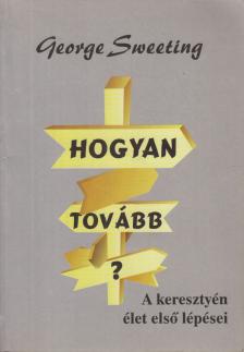George Sweeting - Hogyan tovább? [antikvár]
